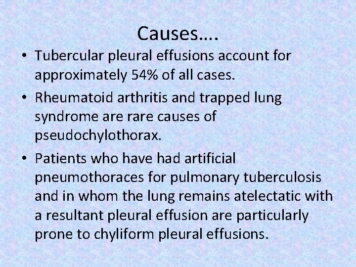 Causes…. • Tubercular pleural effusions account for approximately 54% of all cases. • Rheumatoid