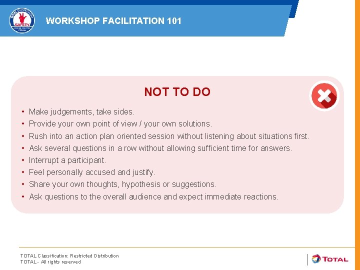 WORKSHOP FACILITATION 101 NOT TO DO • • Make judgements, take sides. Provide your