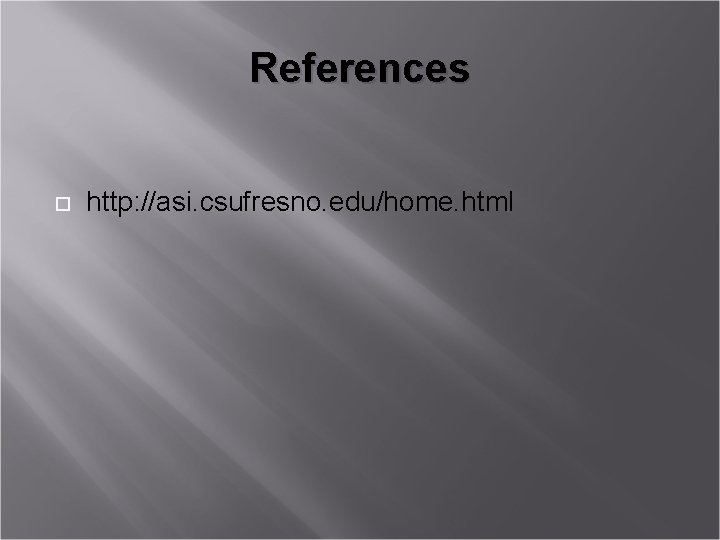 References http: //asi. csufresno. edu/home. html 