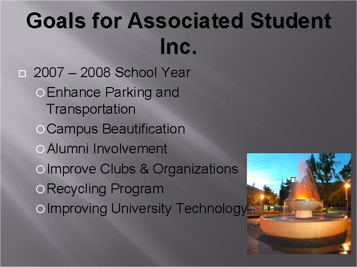 Goals for Associated Student Inc. 2007 – 2008 School Year Enhance Parking and Transportation