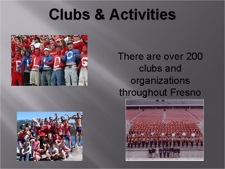 Clubs & Activities There are over 200 clubs and organizations throughout Fresno State 