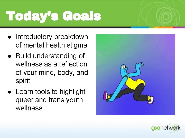 Today’s Goals ● Introductory breakdown of mental health stigma ● Build understanding of wellness
