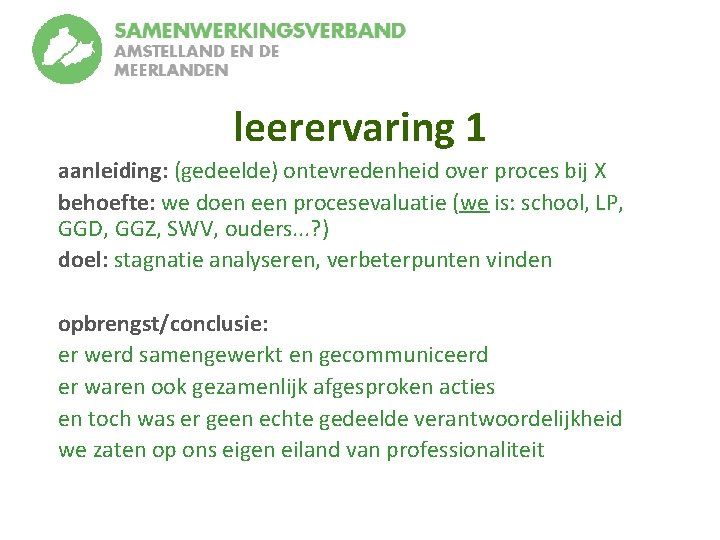 leerervaring 1 aanleiding: (gedeelde) ontevredenheid over proces bij X behoefte: we doen een procesevaluatie