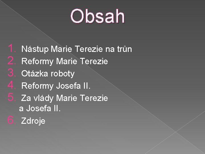 Obsah 1. 2. 3. 4. 5. Nástup Marie Terezie na trůn Reformy Marie Terezie