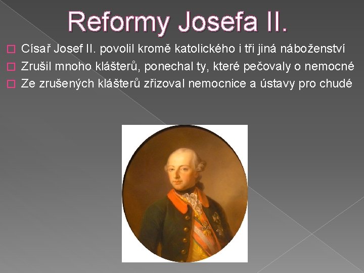 Reformy Josefa II. Císař Josef II. povolil kromě katolického i tři jiná náboženství �