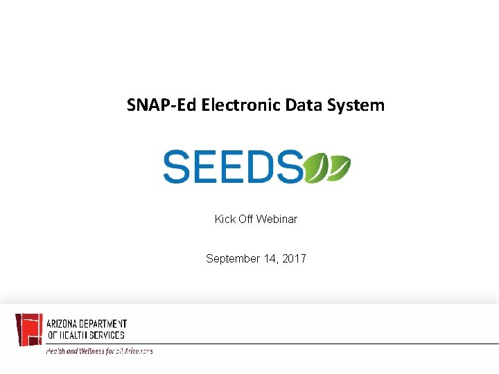 SNAP-Ed Electronic Data System Kick Off Webinar September 14, 2017 