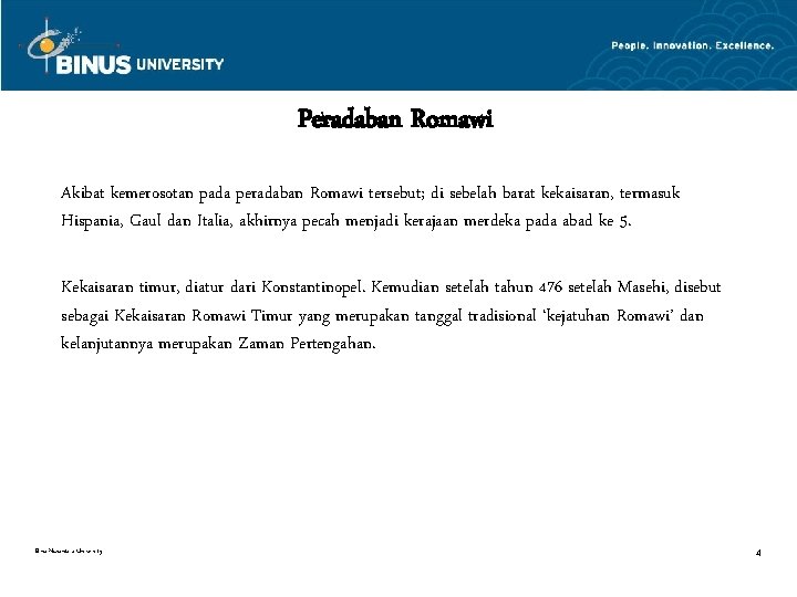 Peradaban Romawi Akibat kemerosotan pada peradaban Romawi tersebut; di sebelah barat kekaisaran, termasuk Hispania,