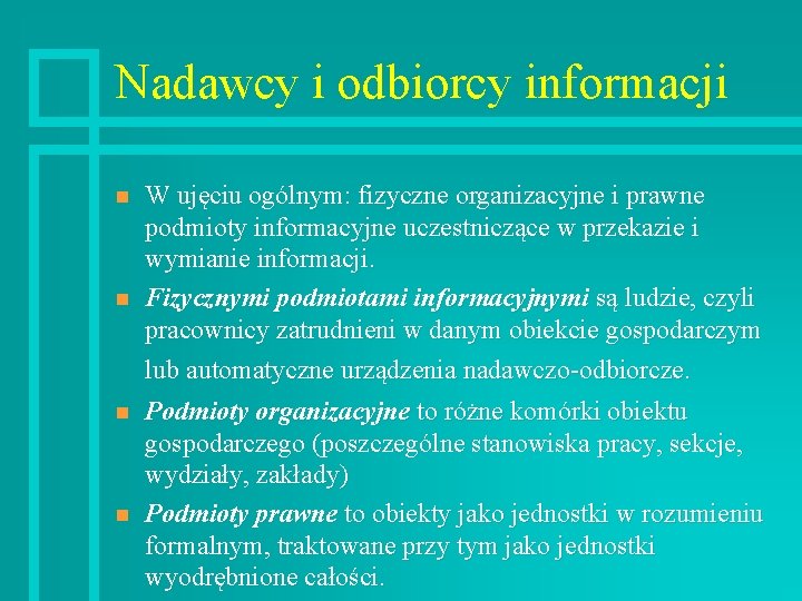 Nadawcy i odbiorcy informacji n n W ujęciu ogólnym: fizyczne organizacyjne i prawne podmioty