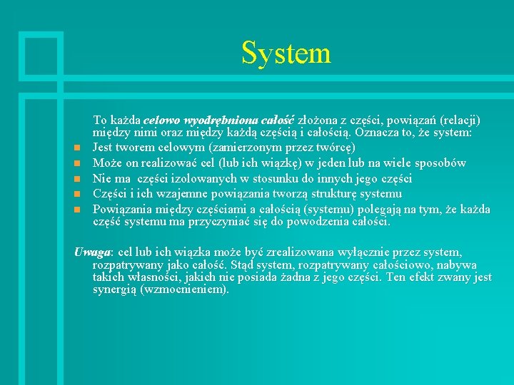System n n n To każda celowo wyodrębniona całość złożona z części, powiązań (relacji)