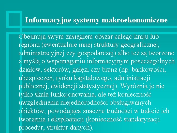 Informacyjne systemy makroekonomiczne Obejmują swym zasięgiem obszar całego kraju lub regionu (ewentualnie innej struktury
