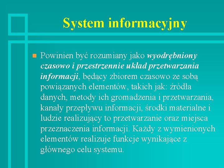 System informacyjny n Powinien być rozumiany jako wyodrębniony czasowo i przestrzennie układ przetwarzania informacji,