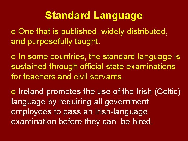 Standard Language o One that is published, widely distributed, and purposefully taught. o In