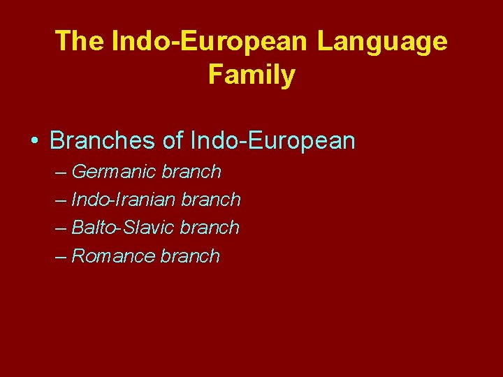 The Indo-European Language Family • Branches of Indo-European – Germanic branch – Indo-Iranian branch