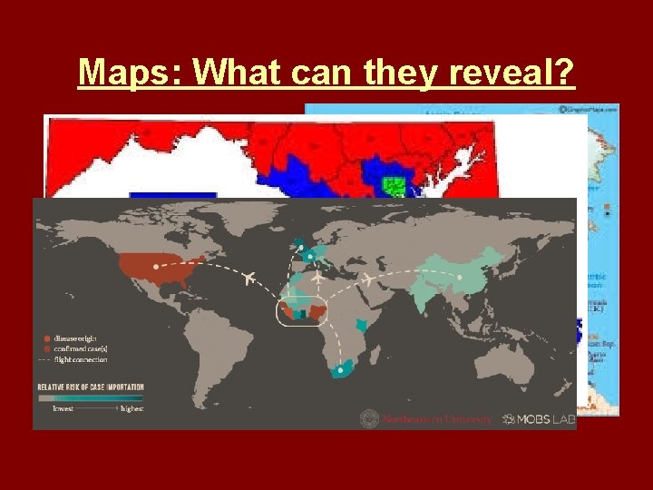 Maps: What can they reveal? ü ü ü Mountain Ranges Population Rivers Spread of