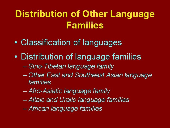 Distribution of Other Language Families • Classification of languages • Distribution of language families