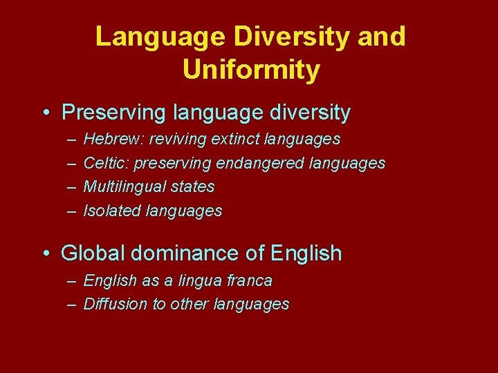Language Diversity and Uniformity • Preserving language diversity – – Hebrew: reviving extinct languages