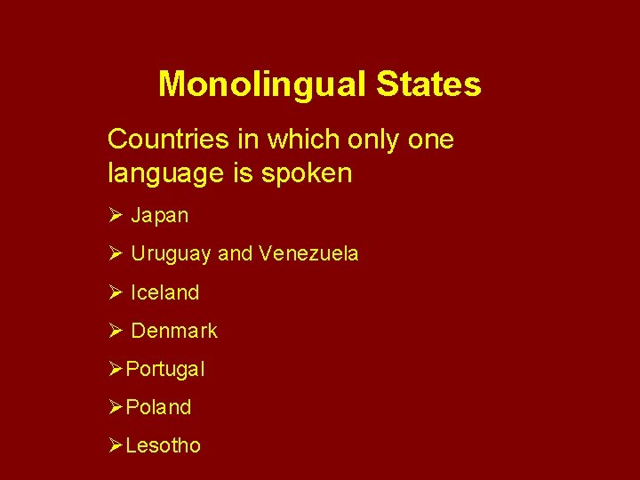 Monolingual States Countries in which only one language is spoken Ø Japan Ø Uruguay