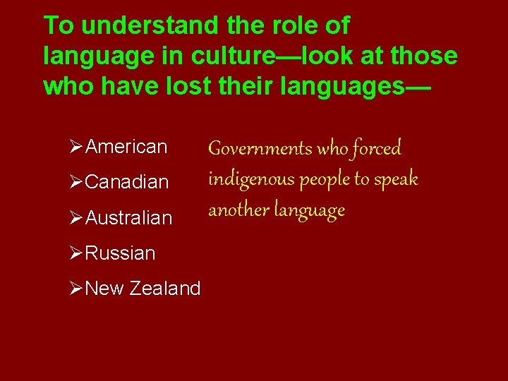 To understand the role of language in culture—look at those who have lost their