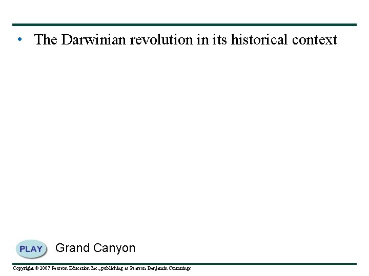  • The Darwinian revolution in its historical context Grand Canyon Copyright © 2007