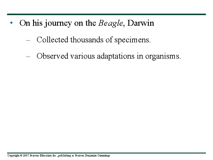  • On his journey on the Beagle, Darwin – Collected thousands of specimens.