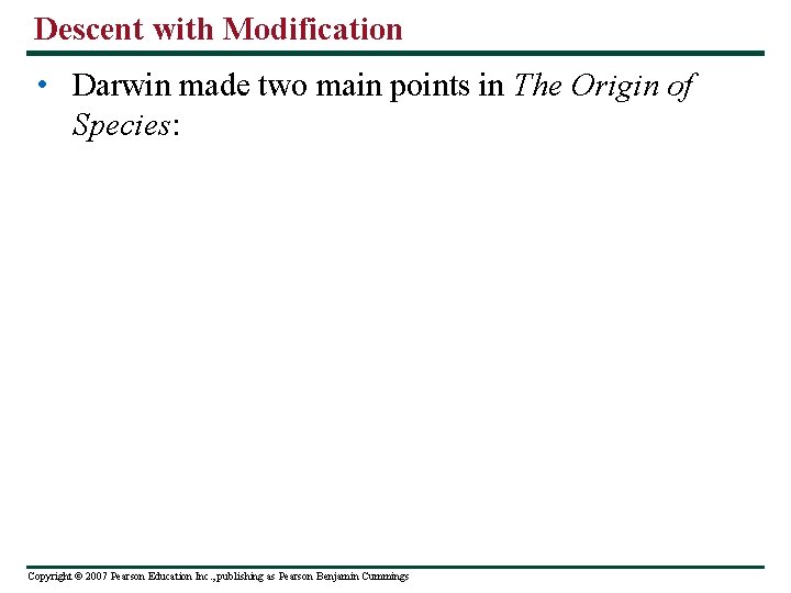 Descent with Modification • Darwin made two main points in The Origin of Species: