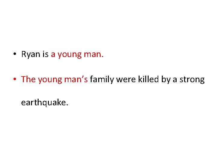  • Ryan is a young man. • The young man’s family were killed