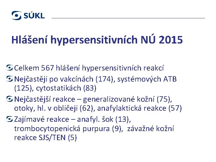 Farmakovigilance Hlášení hypersensitivních NÚ 2015 Celkem 567 hlášení hypersensitivních reakcí Nejčastěji po vakcínách (174),