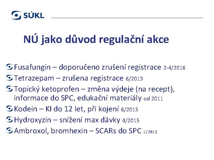 Farmakovigilance NÚ jako důvod regulační akce Fusafungin – doporučeno zrušení registrace 2 -4/2016 Tetrazepam