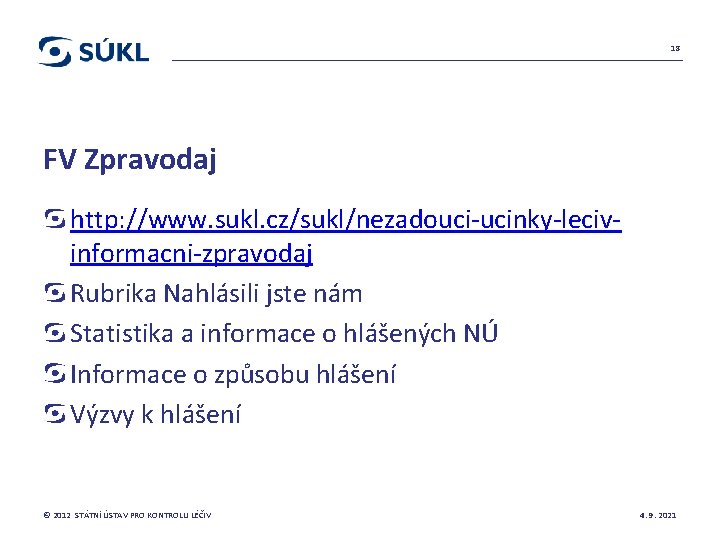 18 FV Zpravodaj http: //www. sukl. cz/sukl/nezadouci-ucinky-lecivinformacni-zpravodaj Rubrika Nahlásili jste nám Statistika a informace