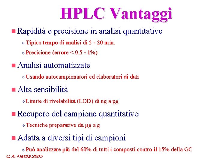 HPLC Vantaggi n Rapidità e precisione in analisi quantitative ´ Tipico tempo di analisi