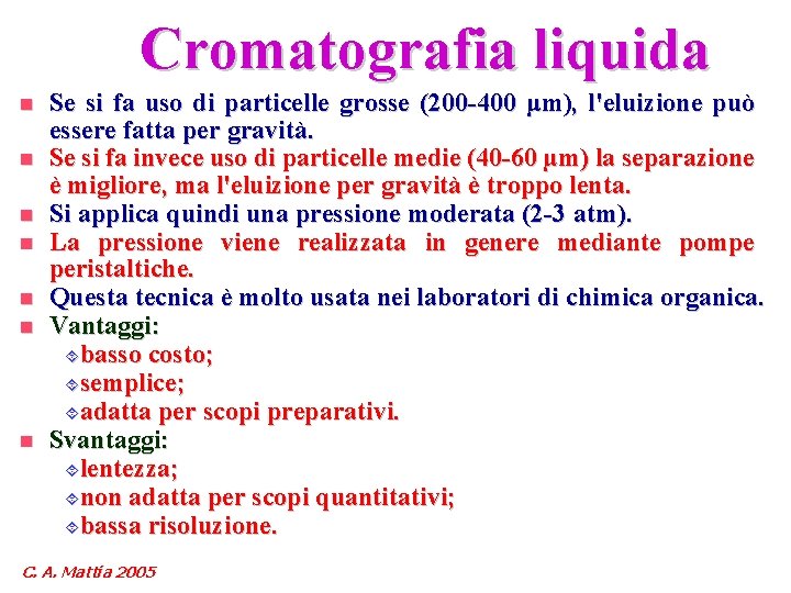 Cromatografia liquida n n n n Se si fa uso di particelle grosse (200