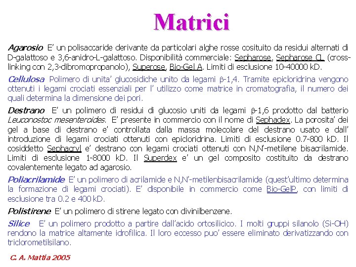 Matrici Agarosio E’ un polisaccaride derivante da particolari alghe rosse cosituito da residui alternati