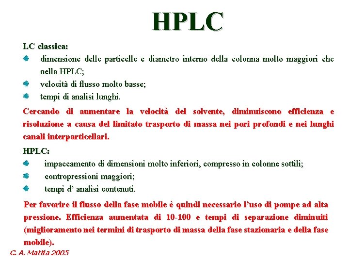 HPLC LC classica: dimensione delle particelle e diametro interno della colonna molto maggiori che