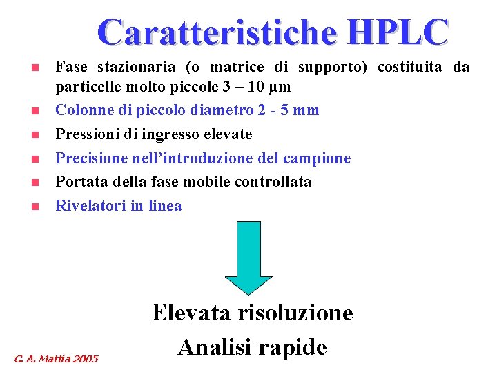 Caratteristiche HPLC n n n Fase stazionaria (o matrice di supporto) costituita da particelle