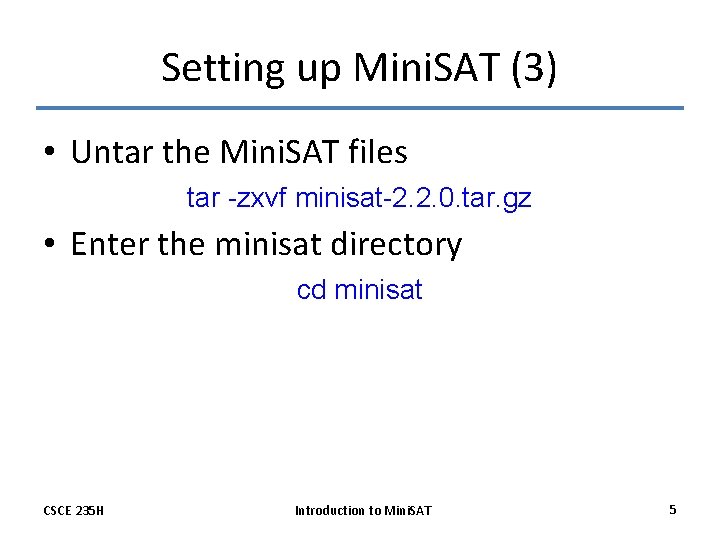 Setting up Mini. SAT (3) • Untar the Mini. SAT files tar -zxvf minisat-2.