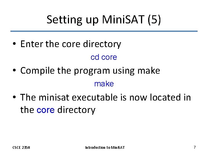 Setting up Mini. SAT (5) • Enter the core directory cd core • Compile