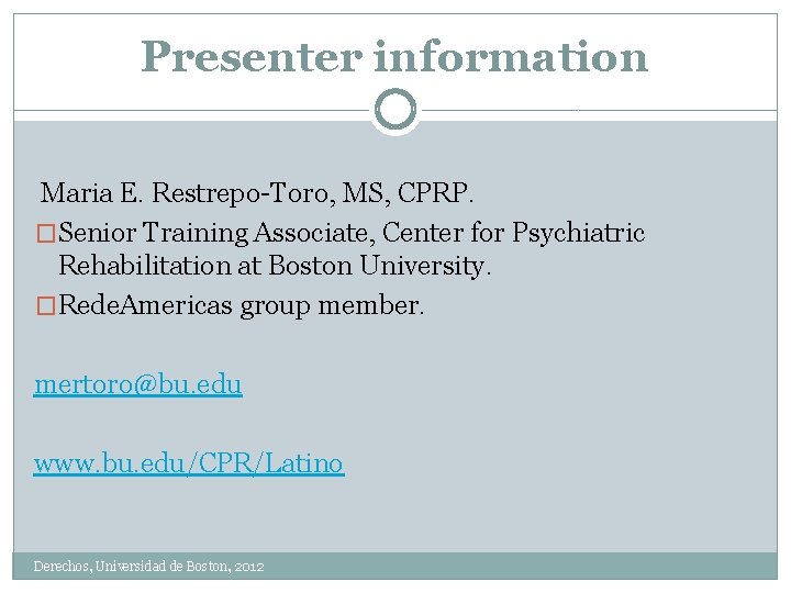Presenter information Maria E. Restrepo-Toro, MS, CPRP. �Senior Training Associate, Center for Psychiatric Rehabilitation