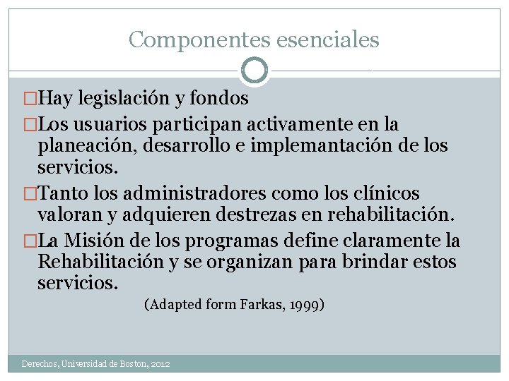 Componentes esenciales �Hay legislación y fondos �Los usuarios participan activamente en la planeación, desarrollo