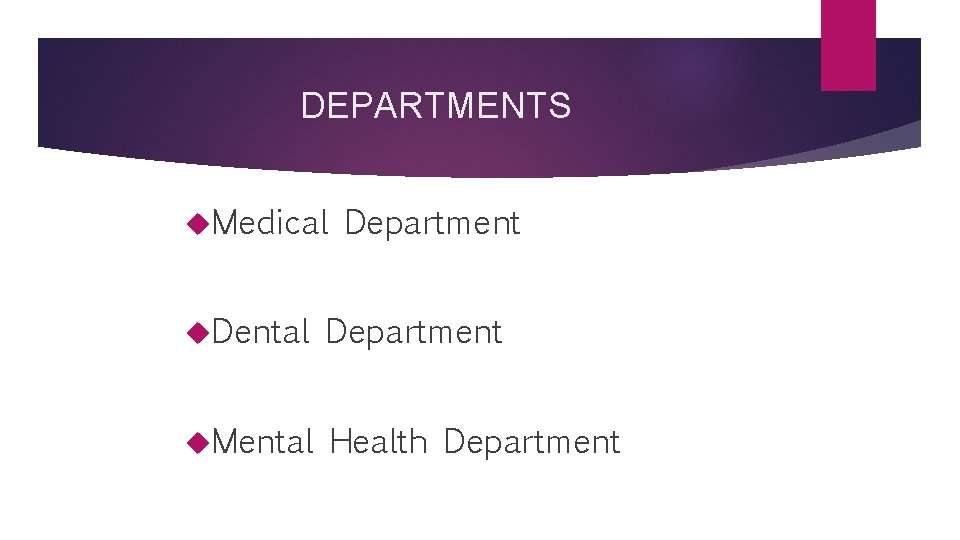 DEPARTMENTS Medical Department Dental Department Mental Health Department 