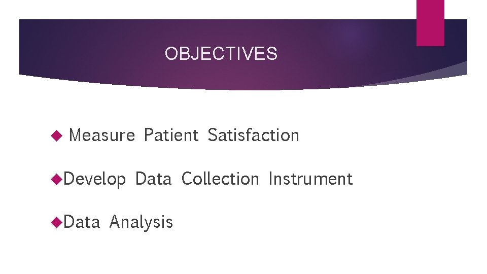 OBJECTIVES Measure Patient Satisfaction Develop Data Collection Instrument Analysis 
