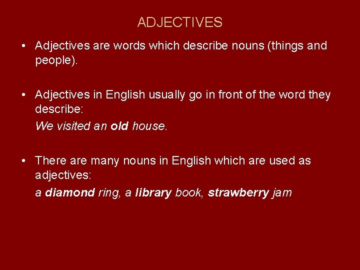 ADJECTIVES • Adjectives are words which describe nouns (things and people). • Adjectives in