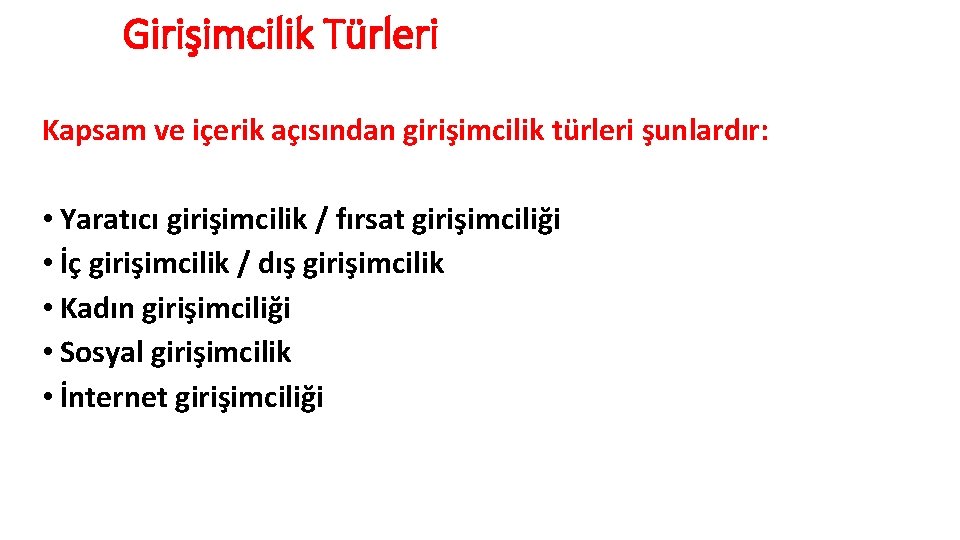 Girişimcilik Türleri Kapsam ve içerik açısından girişimcilik türleri şunlardır: • Yaratıcı girişimcilik / fırsat