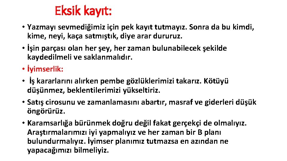 Eksik kayıt: • Yazmayı sevmediğimiz için pek kayıt tutmayız. Sonra da bu kimdi, kime,