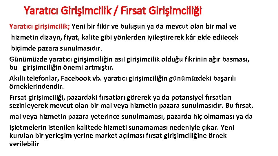 Yaratıcı Girişimcilik / Fırsat Girişimciliği Yaratıcı girişimcilik; Yeni bir fikir ve buluşun ya da