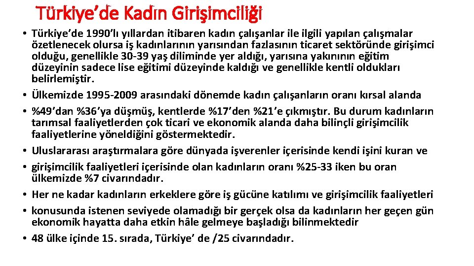 Türkiye’de Kadın Girişimciliği • Türkiye’de 1990’lı yıllardan itibaren kadın çalışanlar ile ilgili yapılan çalışmalar