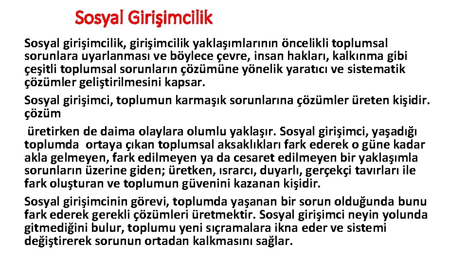 Sosyal Girişimcilik Sosyal girişimcilik, girişimcilik yaklaşımlarının öncelikli toplumsal sorunlara uyarlanması ve böylece çevre, insan