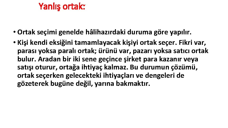 Yanlış ortak: • Ortak seçimi genelde hâlihazırdaki duruma göre yapılır. • Kişi kendi eksiğini