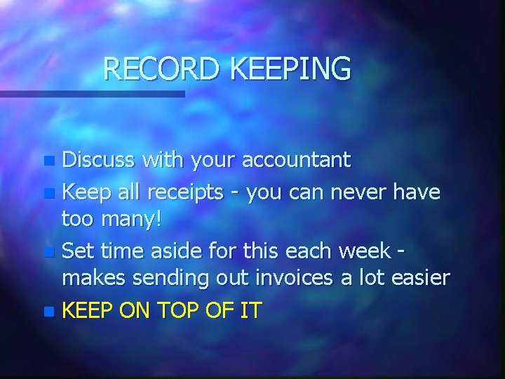 RECORD KEEPING Discuss with your accountant n Keep all receipts - you can never
