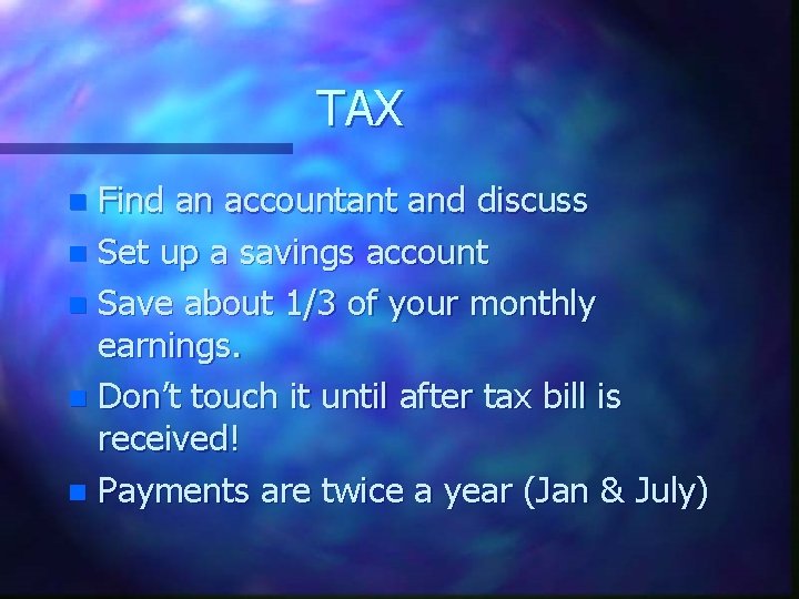 TAX Find an accountant and discuss n Set up a savings account n Save