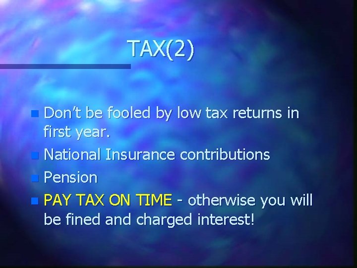 TAX(2) Don’t be fooled by low tax returns in first year. n National Insurance